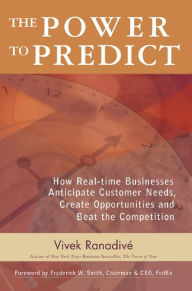 Title: The Power to Predict: How Real Time Businesses Anticipate Customer Needs, Create Opportunities, and Beat the Competition: How Real Time Businesses Anticipate Customer Needs, Create Opportunities, and Beat the Competition, Author: Vivek Ranadive