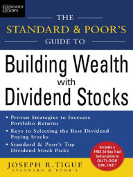 Title: The Standard & Poor's Guide to Building Wealth with Dividend Stocks, Author: Joseph Tigue