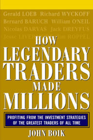 Title: How Legendary Traders Made Millions: Profiting From the Investment Strategies of the Gretest Traders of All time, Author: John Boik