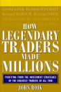 How Legendary Traders Made Millions: Profiting From the Investment Strategies of the Gretest Traders of All time