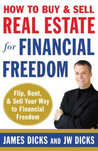 Title: How to Buy and Sell Real Estate for Financial Freedom, Author: James Dicks