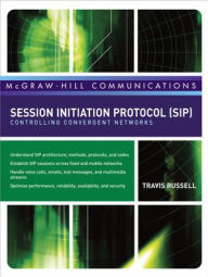 Title: Session Initiation Protocol (SIP): Controlling Convergent Networks / Edition 1, Author: Travis Russell