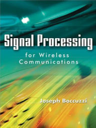 Title: Signal Processing for Wireless Communications / Edition 1, Author: Joseph Boccuzzi