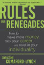 Alternative view 2 of Rules for Renegades: How to Make More Money, Rock Your Career, and Revel in Your Individuality / Edition 1