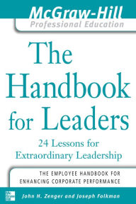 Title: The Handbook for Leaders: 24 Lessons for Extraordinary Leaders, Author: John H. Zenger