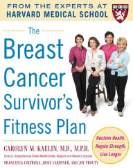 Title: The Breast Cancer Survivor's Fitness Plan: A Doctor-Approved Workout Plan For a Strong Body and Lifesaving Results, Author: Carolyn M. Kaelin