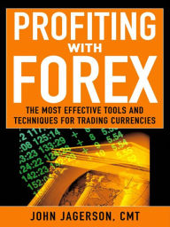 Title: Profiting With Forex: The Most Effective Tools and Techniques for Trading Currencies, Author: John Jagerson