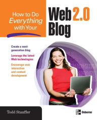 Title: How to Do Everything with Your Web 2.0 Blog, Author: Todd Stauffer