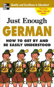 Title: Just Enough German: How to Get by and Be Easily Understood, Author: D.L. Ellis