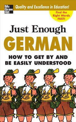 Just Enough German: How to Get by and Be Easily Understood