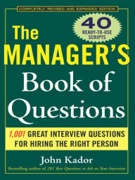 Title: The Manager's Book of Questions: 1001 Great Interview Questions for Hiring the Best Person, Author: John Kador