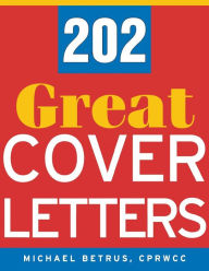 Title: 202 Great Cover Letters, Author: Michael Betrus