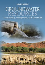 Title: Groundwater Resources: Sustainability, Management, and Restoration / Edition 1, Author: Neven Kresic