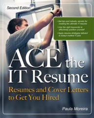 Title: ACE the IT Resume: Resumes and Cover Letters to Get You Hired / Edition 2, Author: Paula Moreira