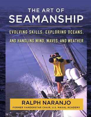 The Art of Seamanship: Evolving Skills, Exploring Oceans, and Handling Wind, Waves, Weather