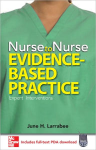 Title: Nurse to Nurse: Evidence-Based Practice / Edition 1, Author: June H. Larrabee