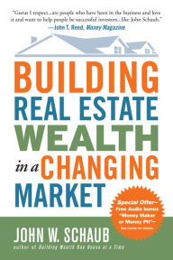 Title: Building Real Estate Wealth in a Changing Market: Reap Large Profits from Bargain Purchases in Any Economy, Author: John Schaub