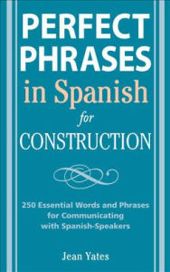 Title: Perfect Phrases in Spanish for Construction / Edition 1, Author: Jean Yates