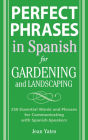 Perfect Phrases in Spanish for Gardening and Landscaping / Edition 1