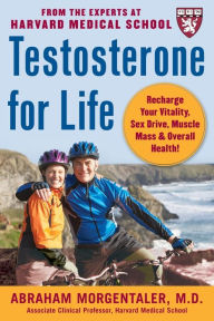 Title: Testosterone for Life: Recharge Your Vitality, Sex Drive, Muscle Mass, and Overall Health, Author: Abraham Morgentaler