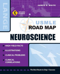 Title: USMLE Road Map: Neuroscience / Edition 2, Author: James S. White