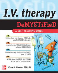 Title: IV Therapy Demystified: A Self-Teaching Guide / Edition 1, Author: Kerry Cheever