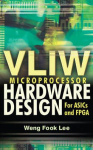 Title: VLIW Microprocessor Hardware Design: On ASIC and FPGA / Edition 1, Author: Lee Weng Fook