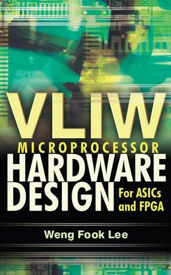 VLIW Microprocessor Hardware Design: On ASIC and FPGA / Edition 1