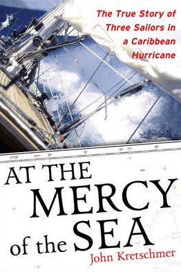 At the Mercy of the Sea: The True Story of Three Sailors in a Caribbean Hurricane