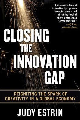 Closing the Innovation Gap: Reigniting the Spark of Creativity in a Global Economy / Edition 1