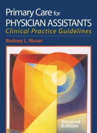 Title: Primary Care for Physician Assistants, Author: Rodney L. Moser