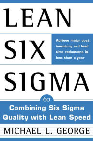 Title: Lean Six Sigma: Combining Six Sigma Quality with Lean Production Speed, Author: Fairy Mae