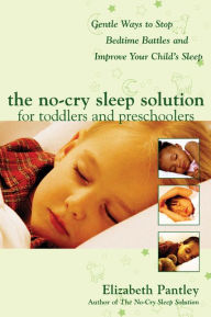 Title: The No-Cry Sleep Solution for Toddlers and Preschoolers: Gentle Ways to Stop Bedtime Battles and Improve Your Child's Sleep: Foreword by Dr. Harvey Karp, Author: Elizabeth Pantley