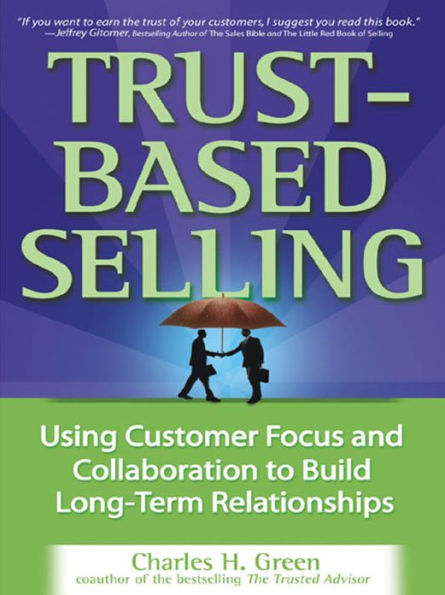 Trust-Based Selling (PB): Using Customer Focus and Collaboration to Build Long-Term Relationships