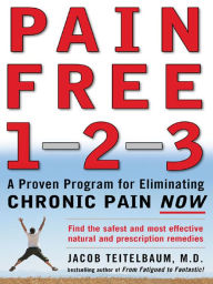 Title: Pain Free 1-2-3: A Proven Program for Eliminating Chronic Pain Now, Author: Jacob Teitelbaum