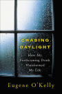 Chasing Daylight: How My Forthcoming Death Transformed My Life