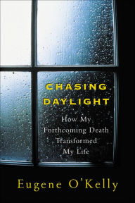 Title: Chasing Daylight: How My Forthcoming Death Transformed My Life, Author: Gene O'Kelly