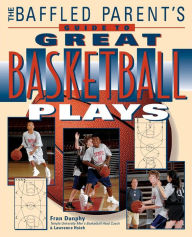 Title: The Baffled Parent's Guide to Great Basketball Plays, Author: Lawrence Hsieh