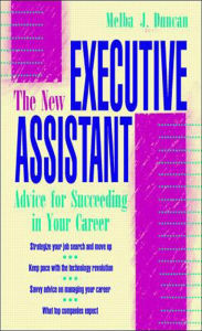 Title: The New Executive Assistant: Advice for Succeeding in Your Career, Author: Melba J. Duncan