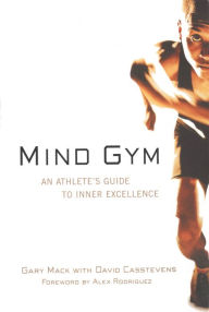 Title: Mind Gym: An Athlete's Guide to Inner Excellence, Author: Gary Mack