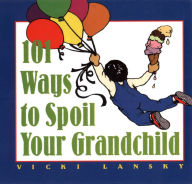 Title: 101 Ways to Spoil Your Grandchild, Author: Vicki Lansky