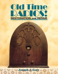 Title: Old Time Radios! Restoration and Repair, Author: Joseph J. Carr