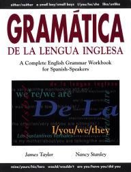 Title: Gramática De La Lengua Inglesa: A Complete English Grammar Workbook for Spanish Speakers, Author: James Taylor