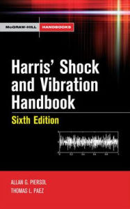 Title: Harris' Shock and Vibration Handbook / Edition 6, Author: Thomas L. Paez