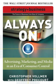 Title: Always On: Advertising, Marketing, and Media in an Era of Consumer Control, Author: Christopher Vollmer