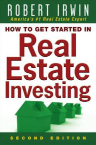 Title: How to Get Started in Real Estate Investing / Edition 2, Author: Robert Irwin