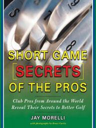 Title: Short Game Secrets of the Pros, Author: Jay Morelli