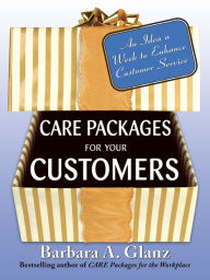 Title: Care Packages for Your Customers: An Idea a Week to Enhance Customer Service, Author: Barbara Glanz