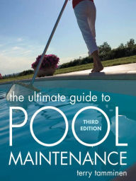 Title: The Ultimate Guide to Pool Maintenance, Third Edition, Author: Terry Tamminen