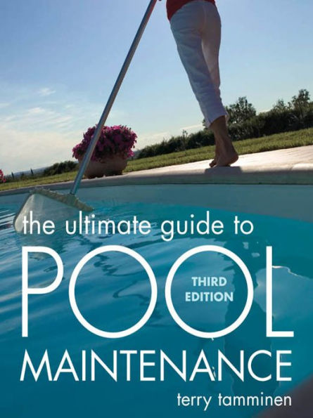 The Ultimate Guide to Pool Maintenance, Third Edition